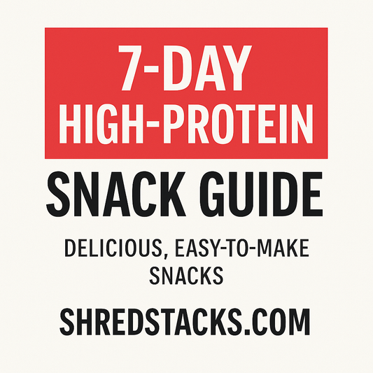 7-Day High-Protein Snack Guide – Fuel Fast | ShredStacks