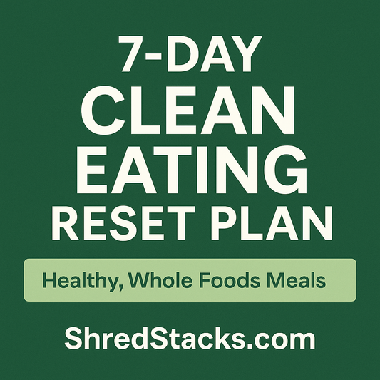 7-Day Clean Eating Reset Plan – Whole Foods & Detox | ShredStacks